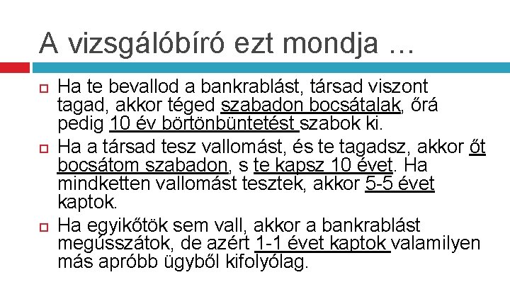 A vizsgálóbíró ezt mondja … Ha te bevallod a bankrablást, társad viszont tagad, akkor