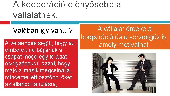 A kooperáció előnyösebb a vállalatnak. A vállalat érdeke a kooperáció és a versengés is,