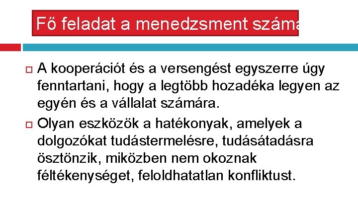 Fő feladat a menedzsment számára A kooperációt és a versengést egyszerre úgy fenntartani, hogy