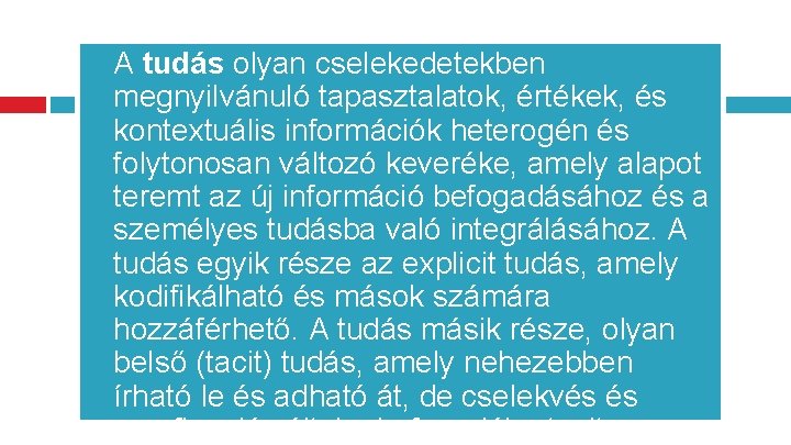 A tudás olyan cselekedetekben megnyilvánuló tapasztalatok, értékek, és kontextuális információk heterogén és folytonosan változó