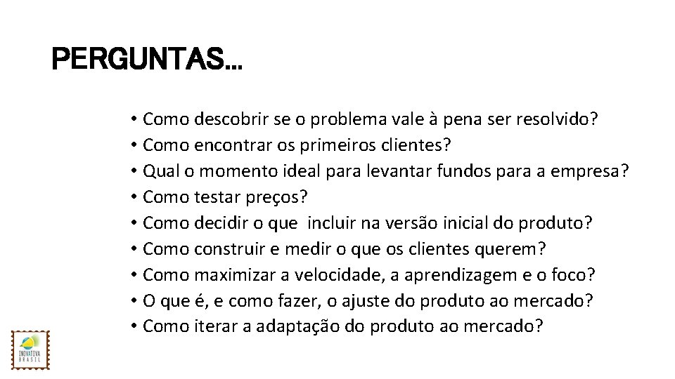 PERGUNTAS. . . • Como descobrir se o problema vale à pena ser resolvido?