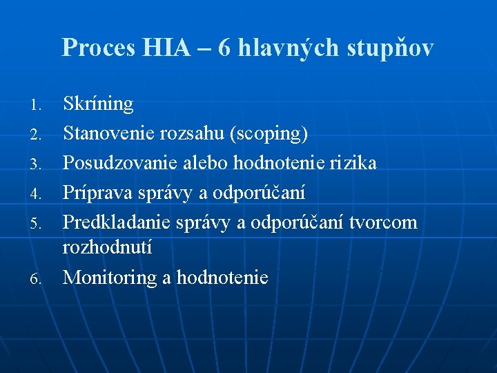 Proces HIA – 6 hlavných stupňov 1. 2. 3. 4. 5. 6. Skríning Stanovenie