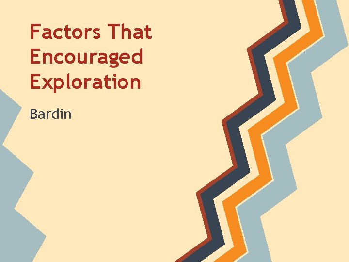 Factors That Encouraged Exploration Bardin 