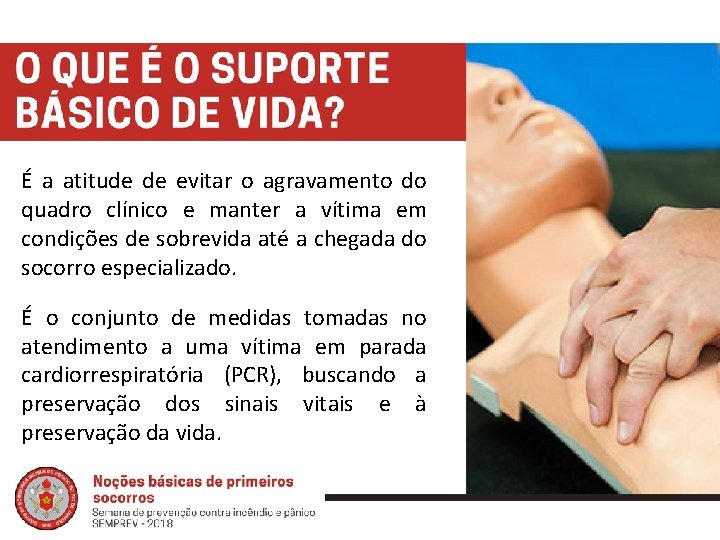 É a atitude de evitar o agravamento do quadro clínico e manter a vítima