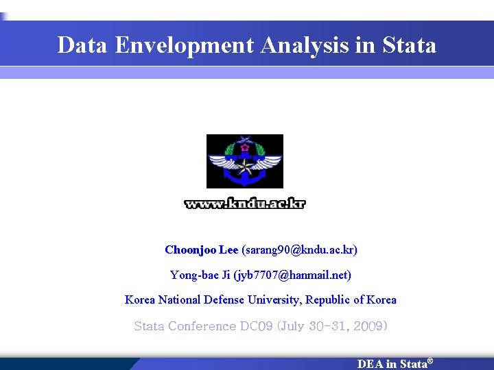 Data Envelopment Analysis in Stata Choonjoo Lee (sarang 90@kndu. ac. kr) Yong-bae Ji (jyb