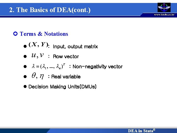 2. The Basics of DEA(cont. ) ¢ Terms & Notations l : Input, output