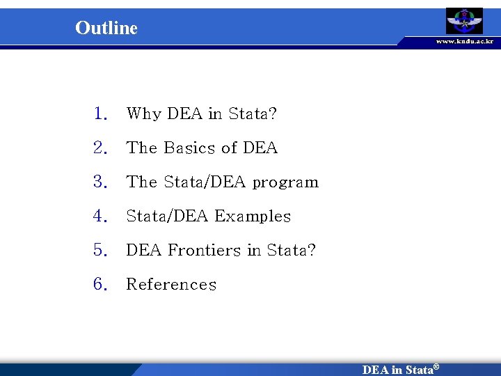 Outline 1. Why DEA in Stata? 2. The Basics of DEA 3. The Stata/DEA