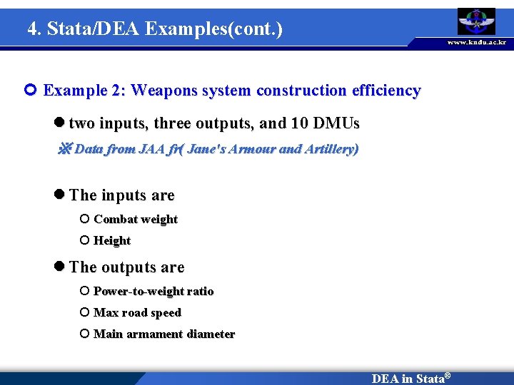 4. Stata/DEA Examples(cont. ) ¢ Example 2: Weapons system construction efficiency l two inputs,
