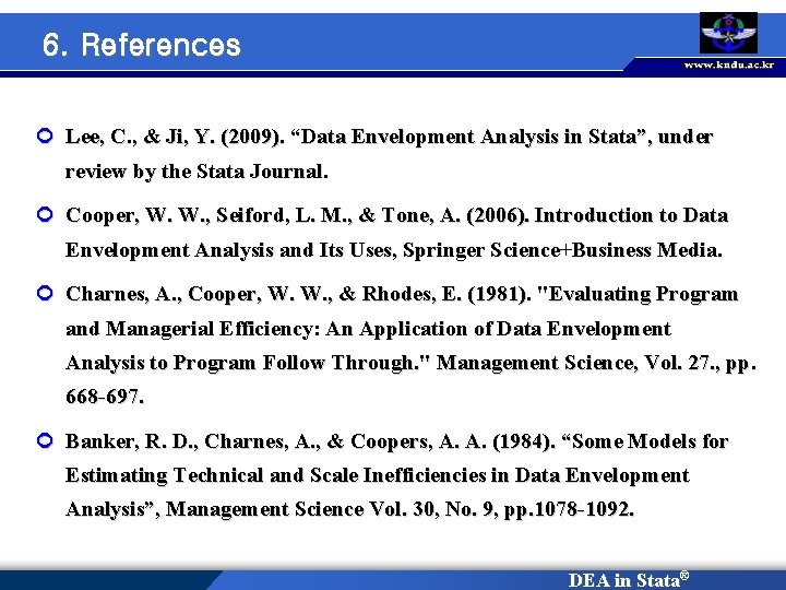 6. References ¢ Lee, C. , & Ji, Y. (2009). “Data Envelopment Analysis in