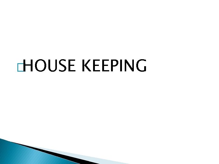 �HOUSE KEEPING 