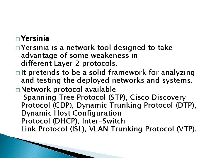 � Yersinia is a network tool designed to take advantage of some weakeness in