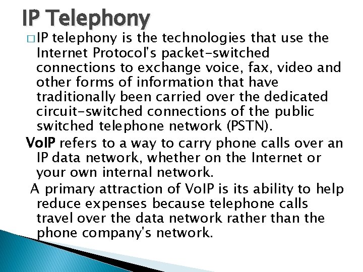 IP Telephony � IP telephony is the technologies that use the Internet Protocol's packet-switched