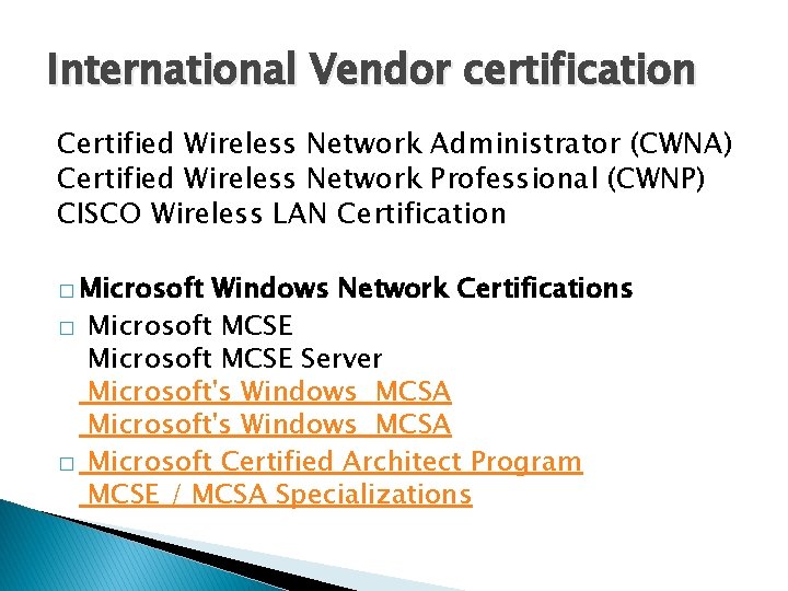 International Vendor certification Certified Wireless Network Administrator (CWNA) Certified Wireless Network Professional (CWNP) CISCO