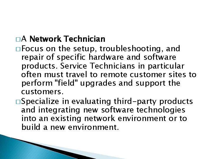 �A Network Technician � Focus on the setup, troubleshooting, and repair of specific hardware