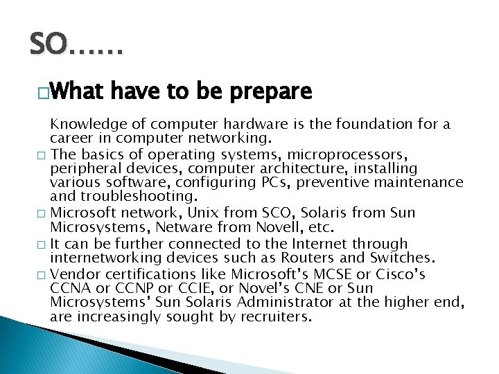 SO…… �What have to be prepare Knowledge of computer hardware is the foundation for