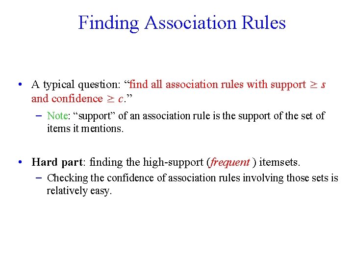 Finding Association Rules • A typical question: “find all association rules with support ≥