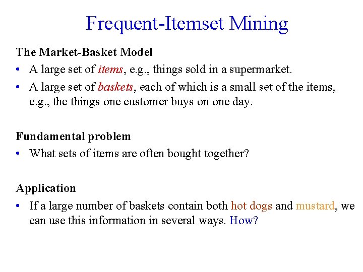 Frequent-Itemset Mining The Market-Basket Model • A large set of items, e. g. ,