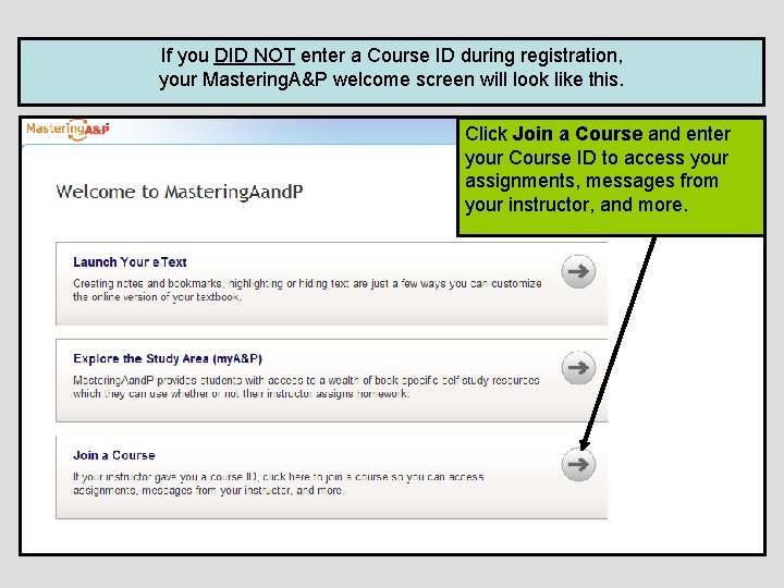 If you DID NOT enter a Course ID during registration, your Mastering. A&P welcome