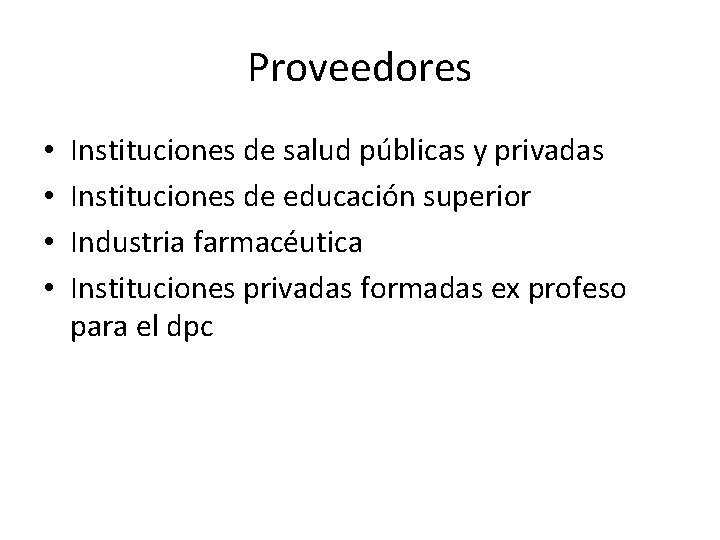 Proveedores • • Instituciones de salud públicas y privadas Instituciones de educación superior Industria