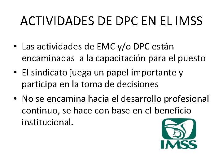 ACTIVIDADES DE DPC EN EL IMSS • Las actividades de EMC y/o DPC están