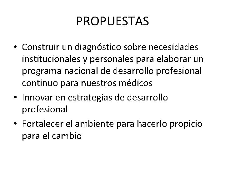 PROPUESTAS • Construir un diagnóstico sobre necesidades institucionales y personales para elaborar un programa