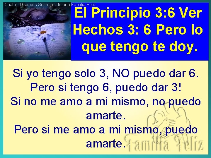 Cuatro Grandes Secretos de una Familia Feliz El Principio 3: 6 Ver Hechos 3: