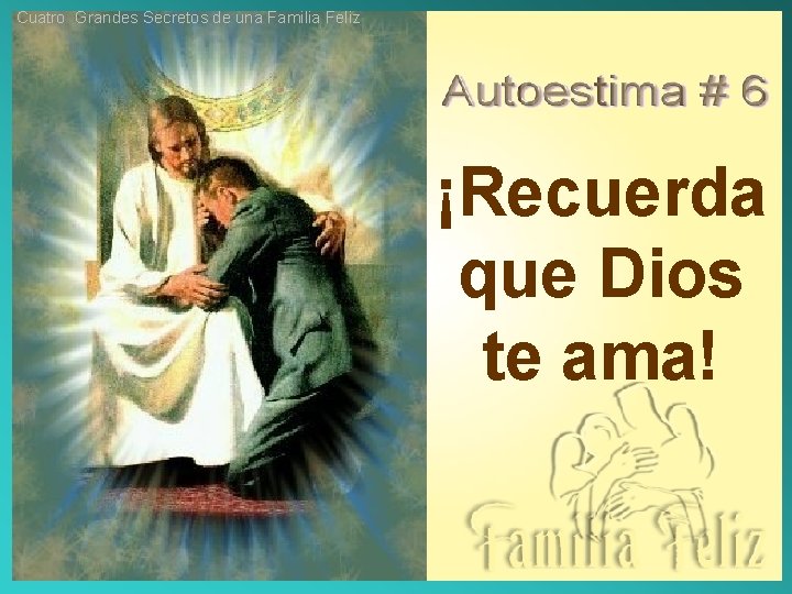 Cuatro Grandes Secretos de una Familia Feliz ¡Recuerda que Dios te ama! 