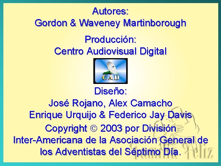Autores: Gordon & Waveney Martinborough Producción: Centro Audiovisual Digital Diseño: José Rojano, Alex Camacho