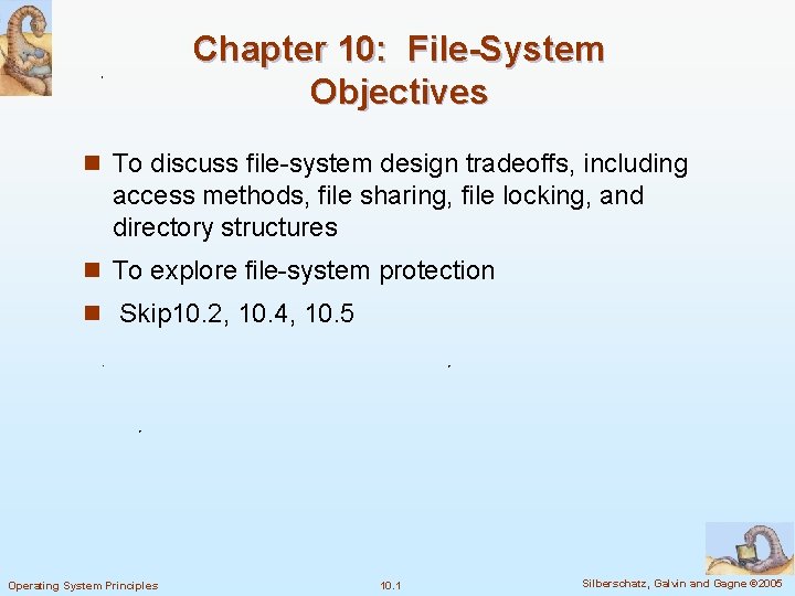 Chapter 10: File-System Objectives n To discuss file-system design tradeoffs, including access methods, file