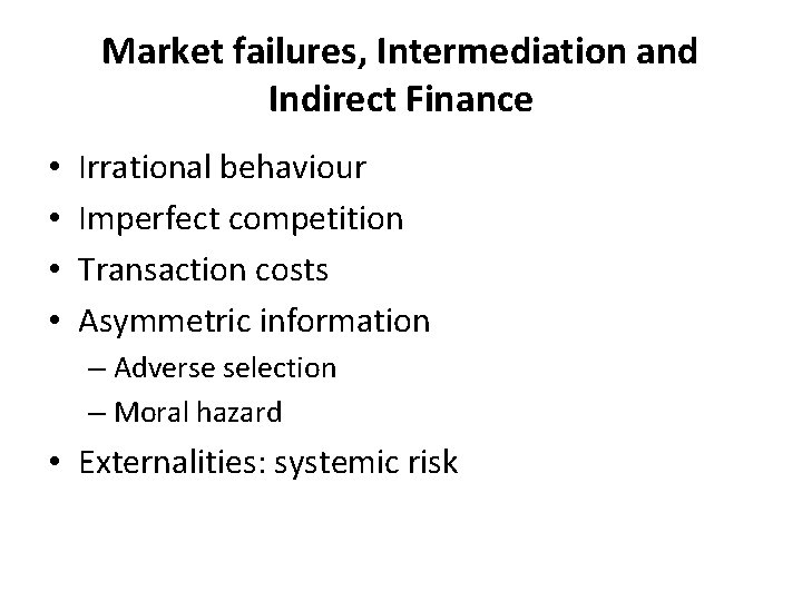 Market failures, Intermediation and Indirect Finance • • Irrational behaviour Imperfect competition Transaction costs