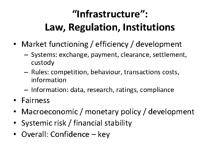 “Infrastructure”: Law, Regulation, Institutions • Market functioning / efficiency / development – Systems: exchange,