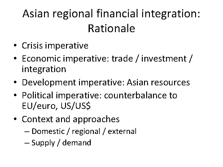 Asian regional financial integration: Rationale • Crisis imperative • Economic imperative: trade / investment