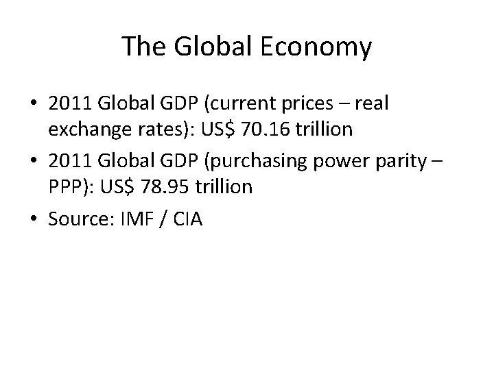 The Global Economy • 2011 Global GDP (current prices – real exchange rates): US$