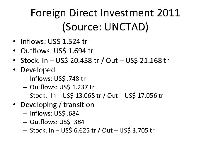 Foreign Direct Investment 2011 (Source: UNCTAD) • • Inflows: US$ 1. 524 tr Outflows: