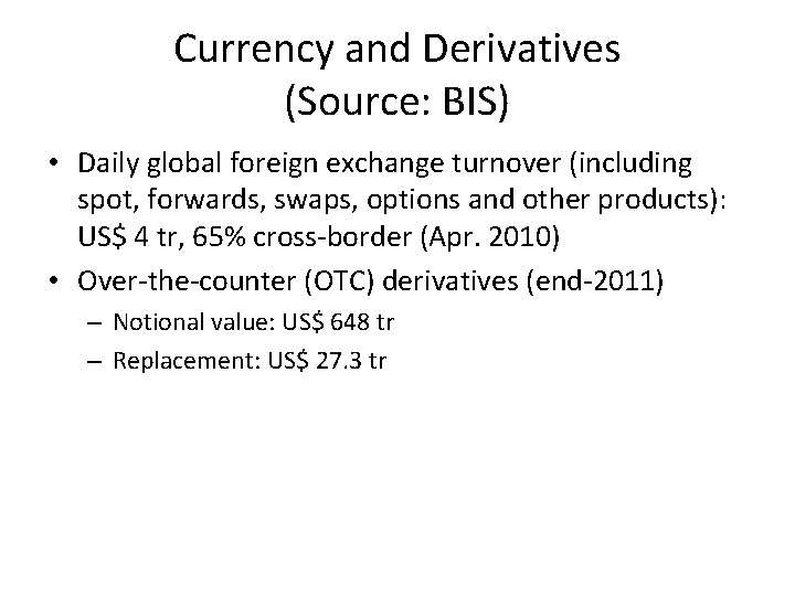 Currency and Derivatives (Source: BIS) • Daily global foreign exchange turnover (including spot, forwards,