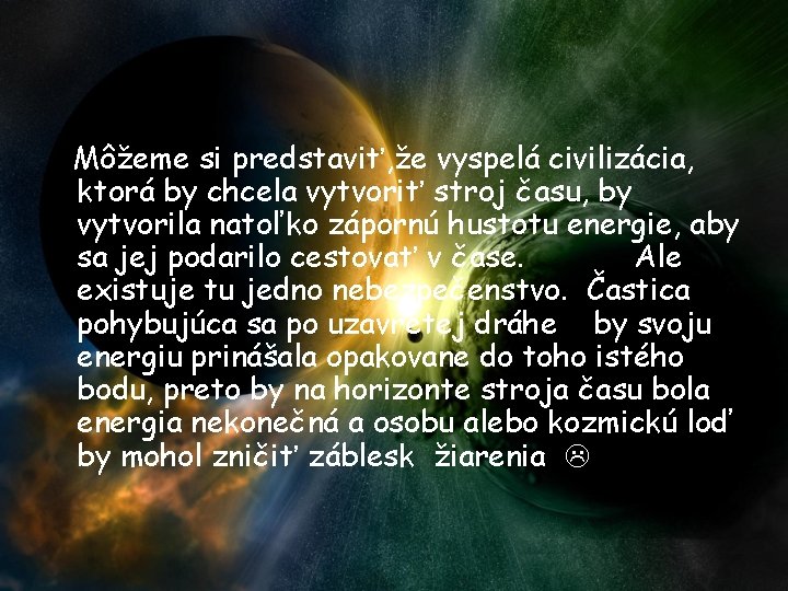 Môžeme si predstaviť, že vyspelá civilizácia, ktorá by chcela vytvoriť stroj času, by vytvorila