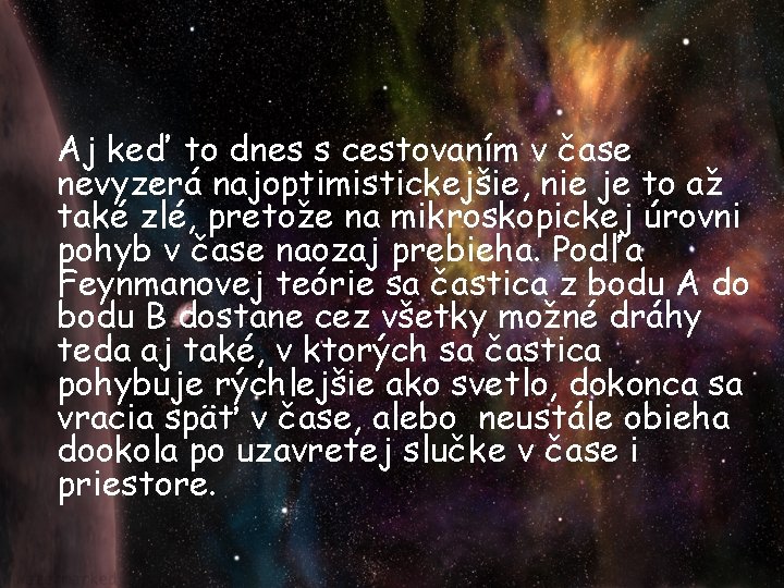 Aj keď to dnes s cestovaním v čase nevyzerá najoptimistickejšie, nie je to až