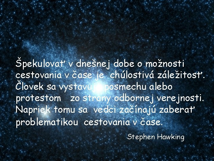 Špekulovať v dnešnej dobe o možnosti cestovania v čase je chúlostivá záležitosť. Človek sa