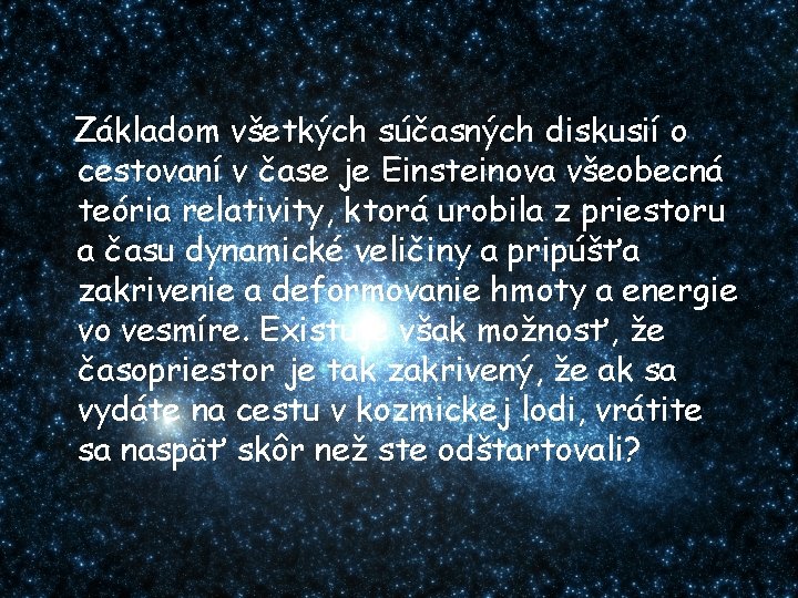 Základom všetkých súčasných diskusií o cestovaní v čase je Einsteinova všeobecná teória relativity, ktorá