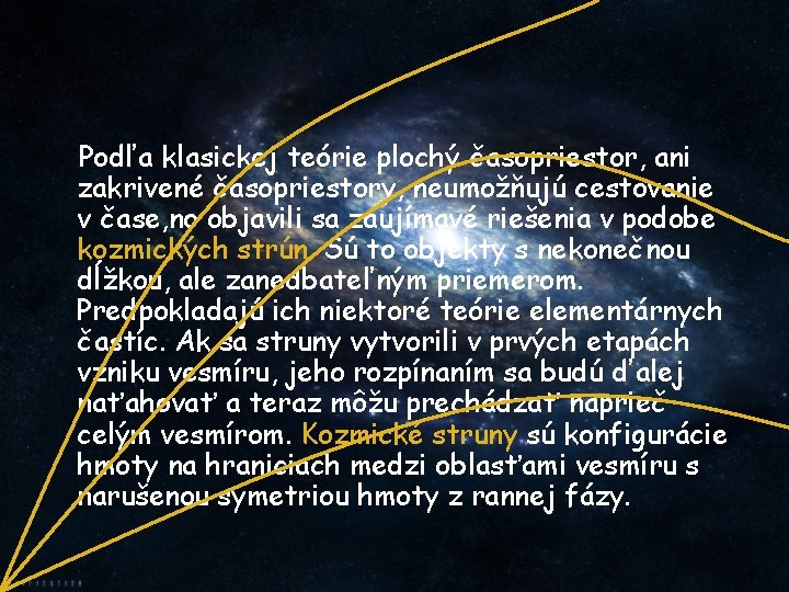 Podľa klasickej teórie plochý časopriestor, ani zakrivené časopriestory, neumožňujú cestovanie v čase, no objavili