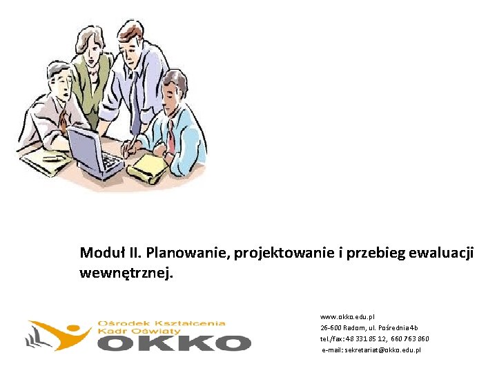 Moduł II. Planowanie, projektowanie i przebieg ewaluacji wewnętrznej. www. okko. edu. pl 26 -600