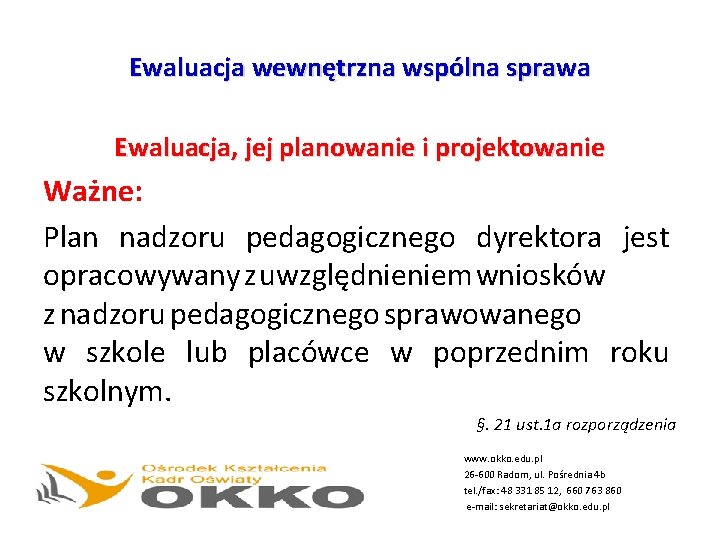 Ewaluacja wewnętrzna wspólna sprawa Ewaluacja, jej planowanie i projektowanie Ważne: Plan nadzoru pedagogicznego dyrektora