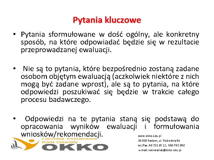 Pytania kluczowe • Pytania sformułowane w dość ogólny, ale konkretny sposób, na które odpowiadać