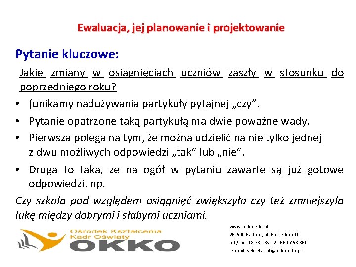 Ewaluacja, jej planowanie i projektowanie Pytanie kluczowe: Jakie zmiany w osiągnięciach uczniów zaszły w