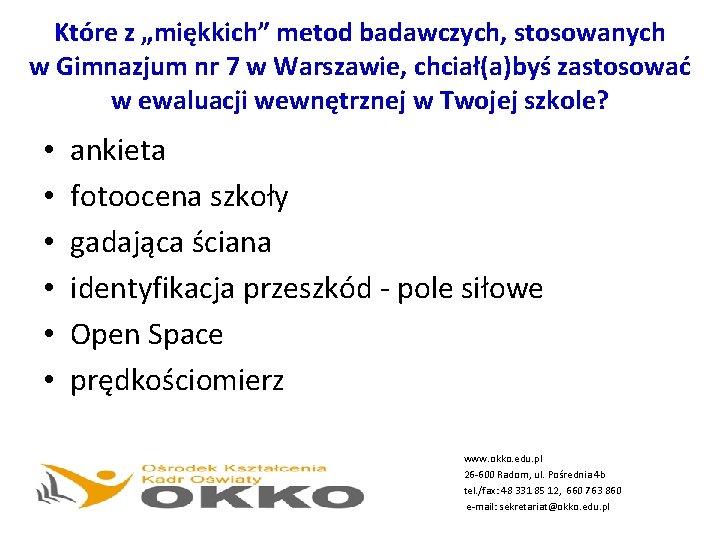 Które z „miękkich” metod badawczych, stosowanych w Gimnazjum nr 7 w Warszawie, chciał(a)byś zastosować