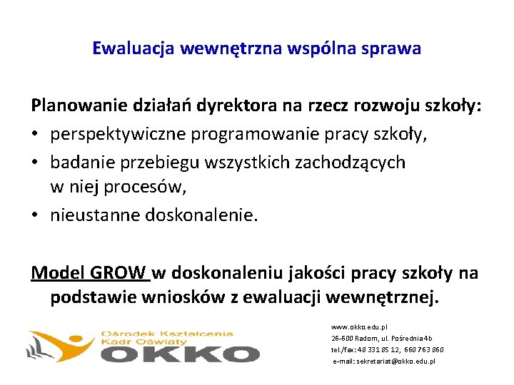 Ewaluacja wewnętrzna wspólna sprawa Planowanie działań dyrektora na rzecz rozwoju szkoły: • perspektywiczne programowanie