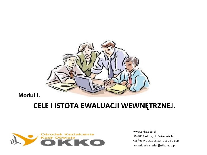 Moduł I. CELE I ISTOTA EWALUACJI WEWNĘTRZNEJ. www. okko. edu. pl 26 -600 Radom,