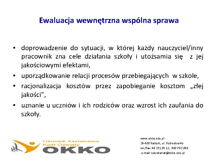 Ewaluacja wewnętrzna wspólna sprawa • doprowadzenie do sytuacji, w której każdy nauczyciel/inny pracownik zna