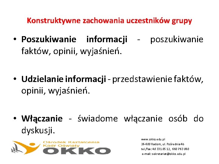 Konstruktywne zachowania uczestników grupy • Poszukiwanie informacji faktów, opinii, wyjaśnień. - poszukiwanie • Udzielanie