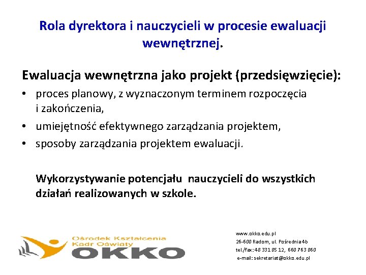 Rola dyrektora i nauczycieli w procesie ewaluacji wewnętrznej. Ewaluacja wewnętrzna jako projekt (przedsięwzięcie): •